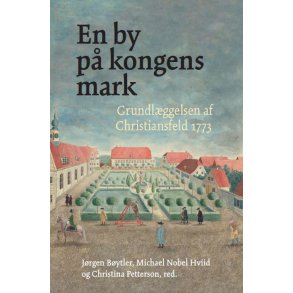 En by p kongens mark Grundlggelsen af Christiansfeld 1773