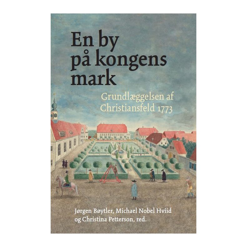 En by p kongens mark Grundlggelsen af Christiansfeld 1773