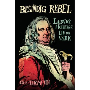 Besindig rebel Ludvig Holbergs liv og vrk