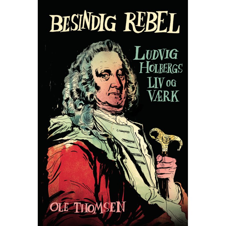 Besindig rebel Ludvig Holbergs liv og vrk