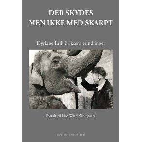 Der skydes - men ikke med skarpt Dyrlge Erik Eriksens erindringer