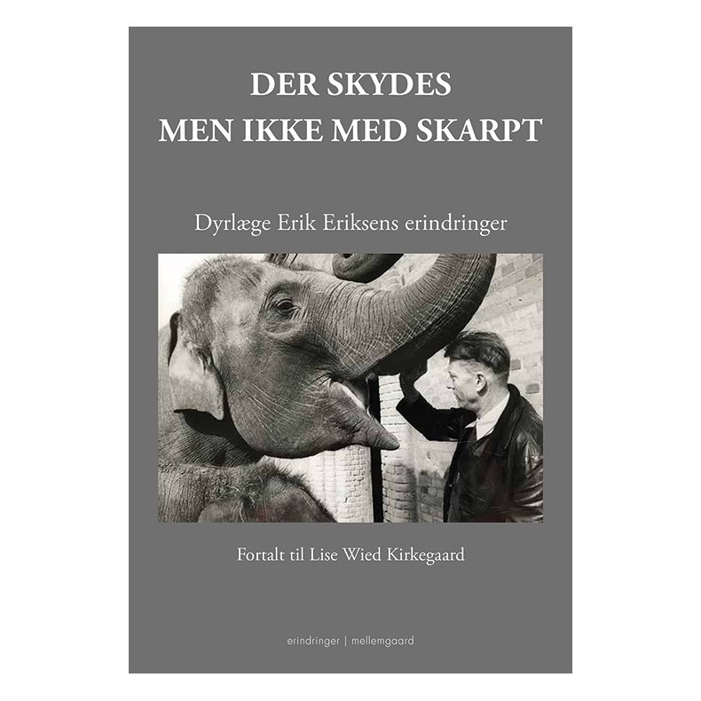 Der skydes - men ikke med skarpt Dyrlge Erik Eriksens erindringer