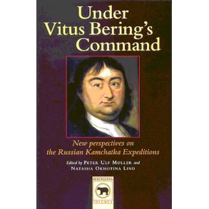 Under Vitus Bering's Command New Perspectives on the Russian Kamchatka Expeditions