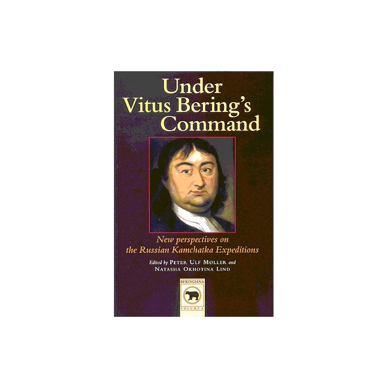 Under Vitus Bering's Command New Perspectives on the Russian Kamchatka Expeditions