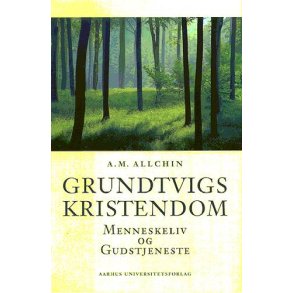 Grundtvigs kristendom Menneskeliv og gudstjeneste