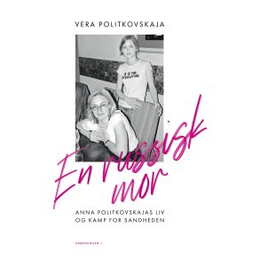 En russisk mor Anna Politkovskajas liv og kamp for sandheden