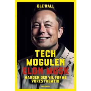 Techmogulen Elon Musk Manden der vil forme vores fremtid