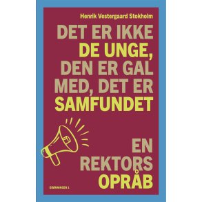 Det er ikke de unge, den er gal med, det er samfundet En rektors oprb