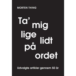 Ta' mig lige lidt p ordet Udvalgte artikler gennem 50 r