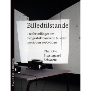 BILLEDTILSTANDE Tre fortllinger om fotografisk baserede billeder i perioden 1960-2020