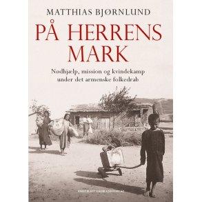 P� herrens mark N�dhj�lp, mission og kvindekamp under det armenske folkedrab