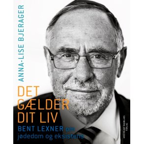 Det glder dit liv Bent Lexner om jdedom og eksistens