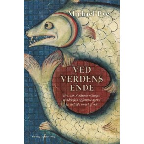 Ved verdens ende Hvordan Nordsens vikinger, handelsfolk og fromme mnd forandrede vores historie