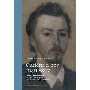 Gdefuld br man vre Vilhelm Hammershi og inspirationen fra Sren Kierkegaard