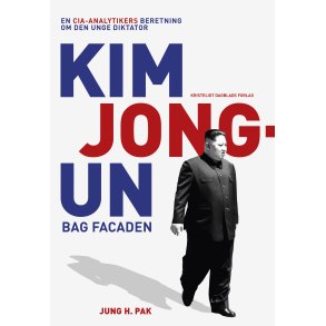 Kim Jong-un bag facaden En CIA-analytikers beretning om den unge diktator