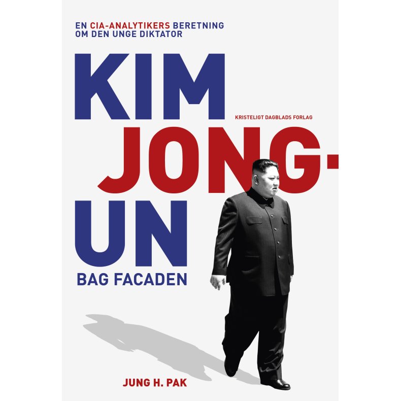 Kim Jong-un bag facaden En CIA-analytikers beretning om den unge diktator