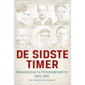 De sidste timer Afskedsbreve fra frihedskmperne 1943-1945