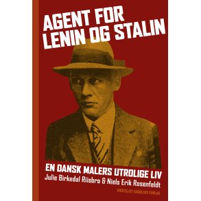 Agent for Lenin og Stalin En dansk malers utrolige liv