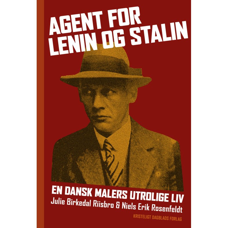 Agent for Lenin og Stalin En dansk malers utrolige liv