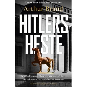Hitlers heste Den utrolige sande historie om kunstdetektiven, der infiltrerede den nazistiske underverden