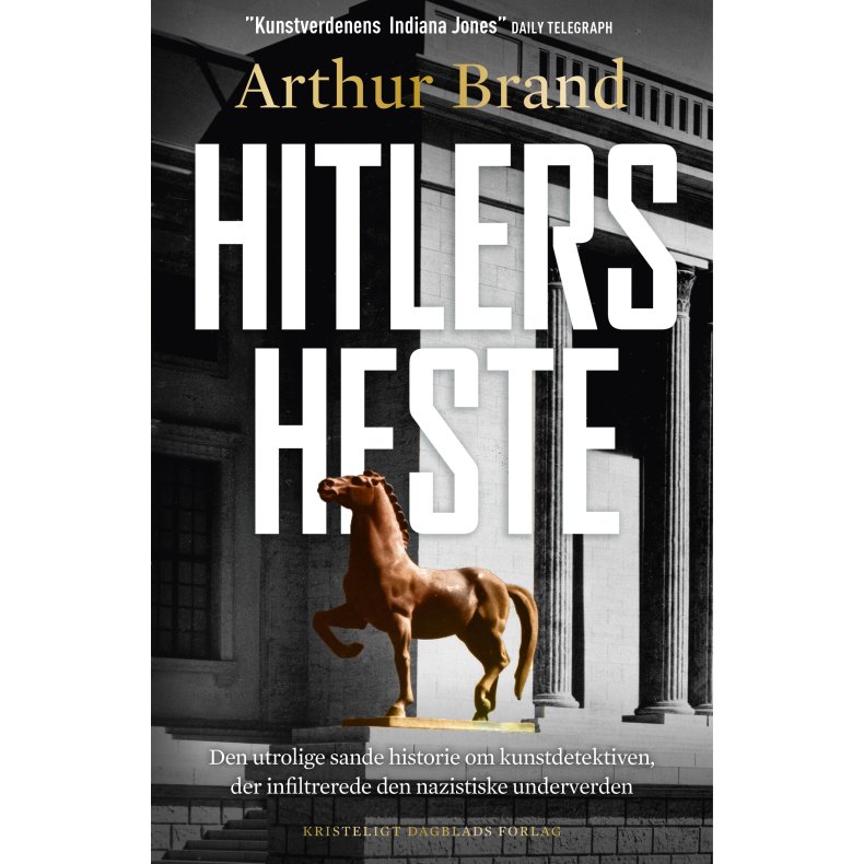 Hitlers heste Den utrolige sande historie om kunstdetektiven, der infiltrerede den nazistiske underverden