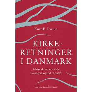 Kirkeretninger i Danmark Kristendommens veje fra oplysningstid til nutid