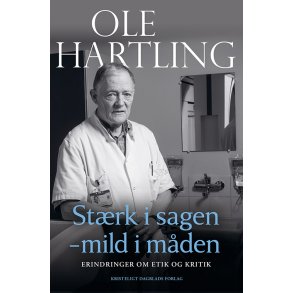 St�rk i sagen - mild i m�den Erindringer om etik og kritik