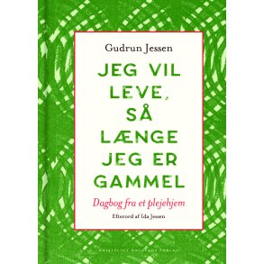 Jeg vil leve, s lnge jeg er gammel Dagbog fra et plejehjem