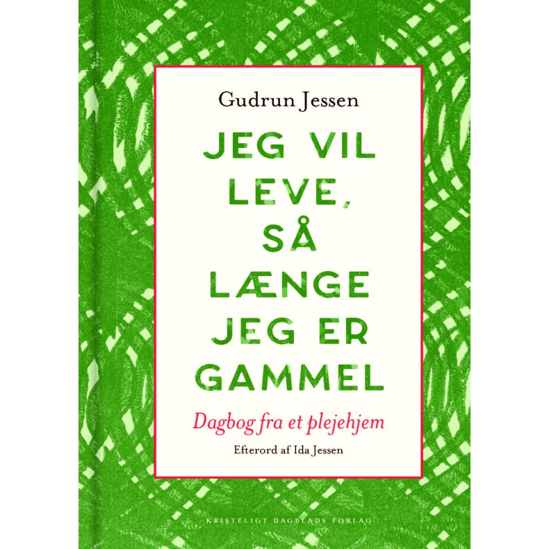 Jeg vil leve, s lnge jeg er gammel Dagbog fra et plejehjem