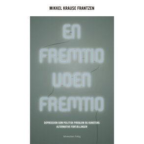 En fremtid uden fremtid Depression som politisk problem og kunstens alternative fortllinger