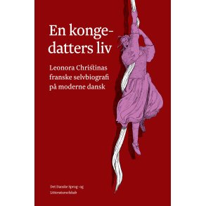En kongedatters liv Leonora Christinas franske selvbiografi p moderne dansk