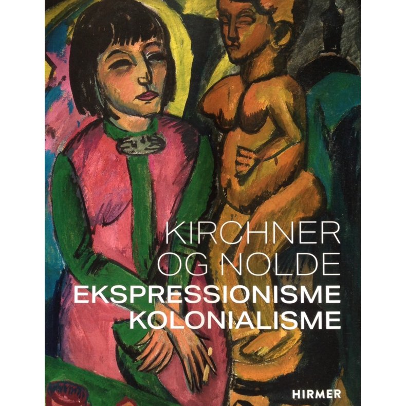 Kirchner og Nolde Ekspressionisme Kolonialisme