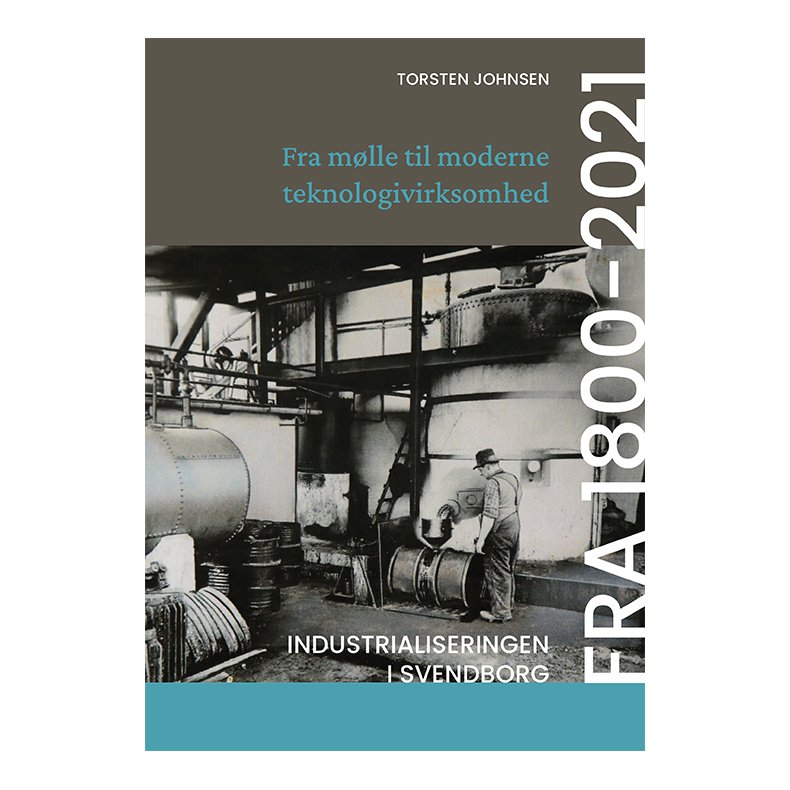 Fra mlle til moderne teknologivirksomhed Industrialiseringen i Svendborg fra 1800-2021