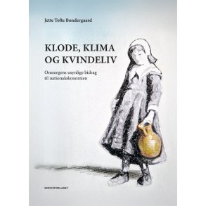 Klode, klima og kvindeliv Omsorgens usynlige bidrag til nationalkonomien