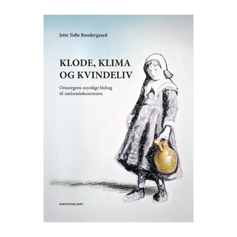 Klode, klima og kvindeliv Omsorgens usynlige bidrag til nationalkonomien