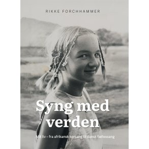 Syng med verden Mit liv - fra afrikansk korsang til dansk fllessang