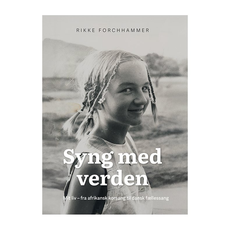 Syng med verden Mit liv - fra afrikansk korsang til dansk fllessang