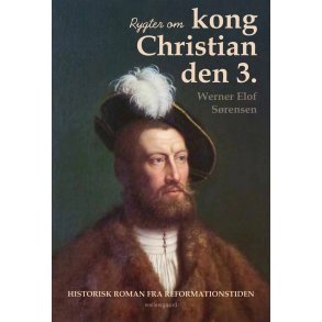 Rygter om kong Christian den 3. Historisk roman fra reformationstiden
