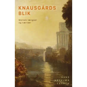 Knausgrds blik Mellem lngsel og nrvr