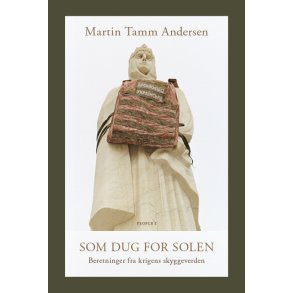 Som dug for solen Beretninger fra krigens skyggeverden