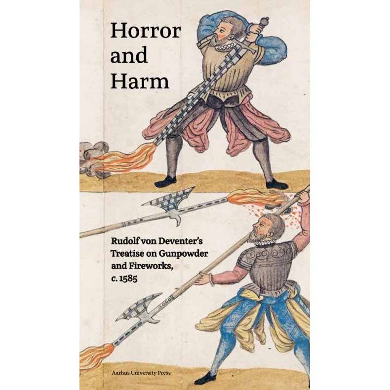 Horror and Harm Rudolf von Deventers Treatise on Gunpowder and Fireworks,  c. 1585