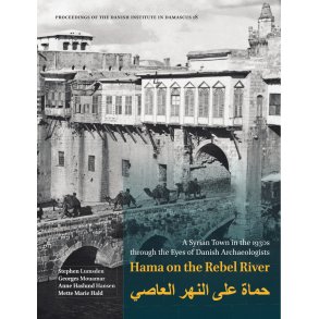 Hama on the Rebel River A Syrian Town in the 1930s through the Eyes of Danish Archaeologists