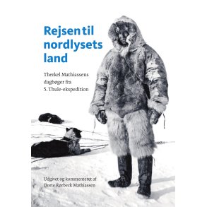 Rejsen til nordlysets land Therkel Mathiassens dagbger fra 5. Thuleekspedition