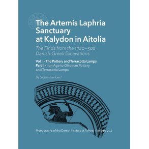 The Artemis Laphria Sanctuary at Kalydon in Aitolia. The Finds from the 1920s30s DanishGreek Excavations  Vol. 1-2 The Pottery and Terracotta Lamps