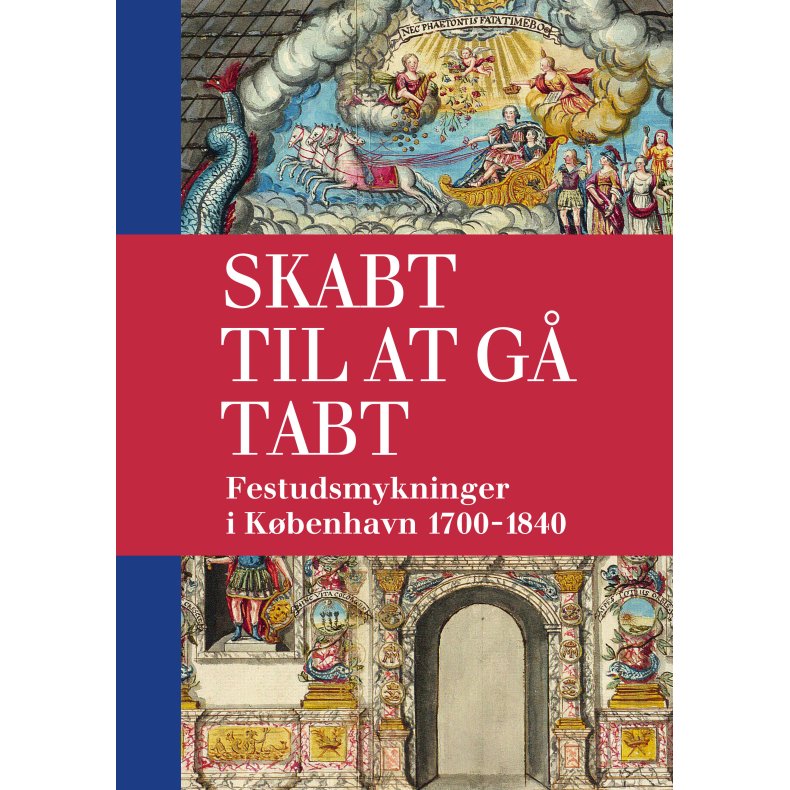 Skabt til at g� tabt Festudsmykninger i K�benhavn 1700-1840