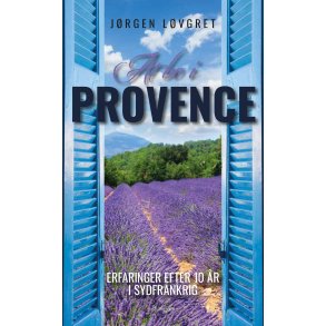 At bo i Provence Erfaringer efter 10 r i Sydfrankrig