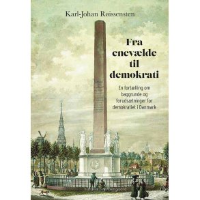 Fra enevlde til demokrati En fortlling om baggrunde og forudstninger for demokratiet i Danmark
