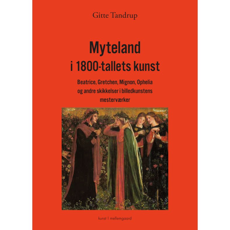 Myteland i 1800-tallets kunst Beatrice, Gretchen, Mignon, Ophelia og andre skikkelser i billedkunstens mestervrker