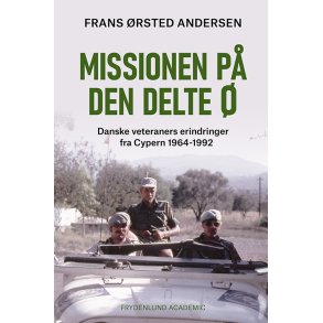 Missionen p den delte  Danske veteraners erindringer fra Cypern 1964-1992