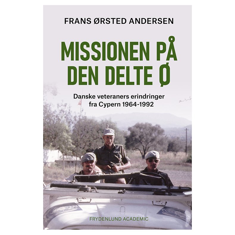 Missionen p den delte  Danske veteraners erindringer fra Cypern 1964-1992
